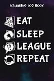 Kayaking Log Book Eat Sleep League Repeat Meme Challenger Quote Pretty: League Gifts for Teens:Track Your Kayaking Adventures - Kayak Journal to ... Goals and Route - Gift Idea for Kayaker,L