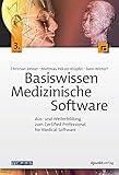 Basiswissen Medizinische Software: Aus- und Weiterbildung zum Certified Professional for Medical Softw