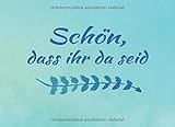 Schön, dass ihr da seid: Eintragebuch für Gäste einer Ferienwohnung