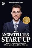 Das Angestellten-Start-up: Wie du in 5 Schritten deine nebenberufliche Selbstständigkeit aufbaust und deinem Chef kündigst. Dein multiples Finanzsystem für lebenslangen W