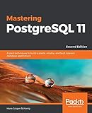 Mastering PostgreSQL 11: Expert techniques to build scalable, reliable, and fault-tolerant database applications, 2nd Edition (English Edition)