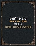 Bpm Developer Lined Notebook - Don't Mess With My Dad He's A Bpm Developer Job Title Working Cover To Do List Journal: 110 Pages, 21.59 x 27.94 cm, ... , Cute, Home Budget, 8.5 x 11