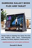 SAMSUNG GALAXY BOOK FLEX AND TABLET: Concise Guide to Exploring Your Galaxy Flex &Tab with Simplicity within Hours, Troubleshooting problems, For Elderly, Beginners, S