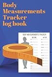 Body Measurements Tracker log book: Daily Record and track every change in the measurement of every part of your body - 100 pages 6x9 inches with elegant cover desig