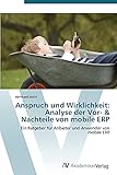 Anspruch und Wirklichkeit: Analyse der Vor- & Nachteile von mobile ERP: Ein Ratgeber für Anbieter und Anwender von mobile ER