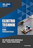 Elektrotechnik ohne Vorkenntnisse: Die Grundlagen innerhalb von 7 Tagen verstehen (Ohne Vorkenntnisse zum Ingenieur)