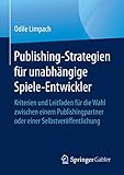 Publishing-Strategien für unabhängige Spiele-Entwickler: Kriterien und Leitfaden für die Wahl zwischen einem Publishingpartner oder einer Selbstveröffentlichung