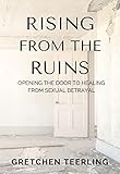 Rising From the Ruins: Opening the Door to Healing From Sexual Betrayal (English Edition)