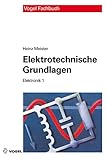 Elektrotechnische Grundlagen: Mit Versuchsanleitungen, Rechenbeispielen und Lernziel-Tests (Elektronik)