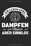 Ein Leben Ohne Dampfen ist Möglich Aber Sinnlos: Shisha & Wasserpfeife Notizbuch 6'x9' Tabak Geschenk für Pfeife & Damp