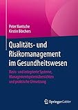 Qualitäts- und Risikomanagement im Gesundheitswesen: Basis- und integrierte Systeme, Managementsystemübersichten und praktische Umsetzung