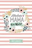 Allerbeste Mama der Welt: Notizbuch als Geschenk für Mama - A5 / liniert - Mutter Geschenke zum Muttertag, Valentinstag, Geburtstag oder W