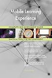 Mobile Learning Experience All-Inclusive Self-Assessment - More than 700 Success Criteria, Instant Visual Insights, Comprehensive Spreadsheet Dashboard, Auto-Prioritized for Quick R