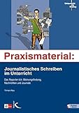 Praxismaterial: Journalistisches Schreiben im Unterricht: Das Reporter-Ich: Meinungsfindung, Nachrichten und J