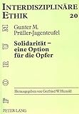 Solidarität - eine Option für die Opfer: Geschichtliche Entwicklung und aktuelle Bedeutung einer christlichen Tugend anhand der katholischen Sozialdokumente (Forum Interdisziplinäre Ethik, Band 20)