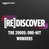 REDISCOVER The 2000s: One-Hit W