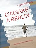 D'ADIAKE A BERLIN: biographie et oeuvre ép