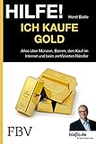 Hilfe! Ich kaufe Gold: Alles über Münzen, Barren, den Kauf im Internet und beim zertifizierten H