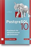 PostgreSQL 10: Praxisbuch für Administratoren und Entwick