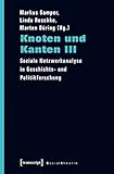 Knoten und Kanten III: Soziale Netzwerkanalyse in Geschichts- und Politikforschung (Sozialtheorie)