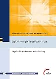 Digitalisierung in der Logistikbranche: Impulse für die Aus- und Weiterbildung (Berufsbildung, Arbeit und Innovation)