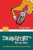 Denksport für ein Jahr: 140 mathematische Rätsel aus dem Alltag