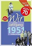 Aufgewachsen in der DDR - Wir vom Jahrgang 1951: Kindheit und Jugend: 70. Geburtstag