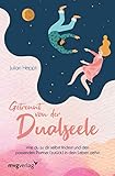 Getrennt von der Dualseele: Wie du zu dir selbst findest und den passenden Partner (zurück) in dein Leb