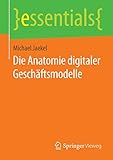 Die Anatomie digitaler Geschäftsmodelle (essentials)