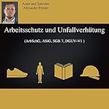 Arbeitsschutz und Unfallverhütung: ArbSchG, ASiG, SGB 7, DGUV-V1