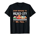 Lustiger mexikanischer Humor mit Aufschrift 'Stop Moving to Mexico City We Full' T-S