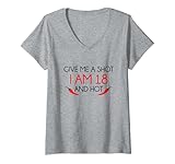 Damen Give me a Shot, i'm 18 and hot Geburtstags T-Shirt T-Shirt mit V