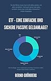 ETF – Eine einfache und sichere passive Geldanlage?: Für Einsteiger, die in Indexfonds vorsichtig investieren wollen, anstatt riskant G