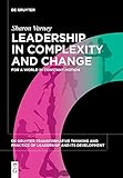 Leadership in Complexity and Change: For a World in Constant Motion (De Gruyter Transformative Thinking and Practice of Leadership and Its Development, 1)
