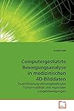 Computergestützte Bewegungsanalyse in medizinischen 4D-Bilddaten: Quantifizierung atmungsbedingter Tumormobilität und regionaler Lungenbewegung