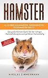 HAMSTER - Alles über Goldhamster, Zwerghamster, Teddyhamster und Co.: Das große Hamster Buch: Von der richtigen Hamsterhaltung bis zum perfekten Hamsterkäfig + Tipps für Hamsterfutter, Hamsterzubehö