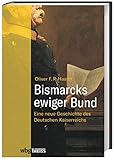 Bismarcks ewiger Bund. Eine neue Geschichte des Deutschen Kaiserreichs. Die Entwicklung vom Fürstenbund zur Reichsmonarchie: interdisziplinäre Studie zur Reichsgründung 1871 und ihren Auswirkung