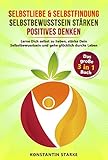 Selbstliebe & Selbstfindung | Selbstbewusstsein stärken | positives Denken: Das umfangreiche 3 in 1 Buch. Lerne Dich selbst zu lieben, stärke Dein Selbstbewusstsein und gehe glücklich durchs Leb