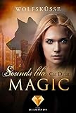 Sounds like magic: Wolfsküsse: Fantasy-Liebesroman über eine verbotene Liebe zwischen Werwolf und Vamp