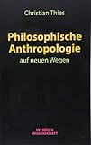 Philosophische Anthropologie auf neuen Weg