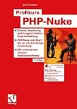 Profikurs PHP-Nuke: Einsatz, Anpassung und fortgeschrittene Progammierung — PHP-Nuke vom Start bis zur strukturierten Anwendung — Mit umfassender interner Funk