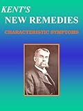 KENT'S NEW REMEDIES, CHARACTERISTIC SYMPTOMS: Homeopathy (English Edition)