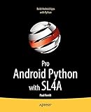 Pro Android Python with SL4A: Writing Android Native Apps Using Python, Lua, and B