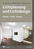 Lichtplanung und Lichtdesign: Konzepte – Technik – Beisp