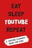 YouTube Planning Book for Kids: EAT SLEEP YOUTUBE REPEAT: a notebook for kids to get planning their YouTube emp