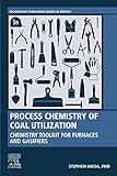 Process Chemistry of Coal Utilization: Chemistry Toolkit for Furnaces and Gasifiers (Woodhead Publishing Series in Energy) (English Edition)
