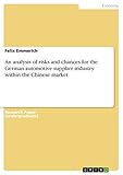 An analysis of risks and chances for the German automotive supplier industry within the Chinese market (English Edition)