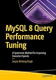 MySQL 8 Query Performance Tuning: A Systematic Method for Improving Execution Sp