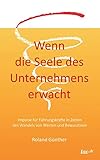 Wenn die Seele des Unternehmens erwacht: Impulse für Führungskräfte in Zeiten des Wandels von Werten und Bew