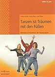 Tanzen ist Träumen mit den Füssen . TeenDance-Praxisbuch für Tanzgruppen (edition im puls)